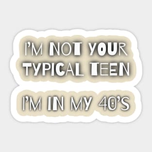 Not your typical teen Sticker